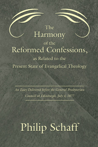 Harmony of the Reformed Confessions, as Related to the Present State of Evangelical Theology