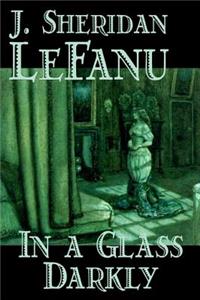 In a Glass Darkly by Joseph Sheridan Le Fanu, Fiction, Literary, Horror, Fantasy