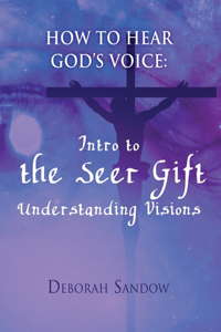 How To Hear God's Voice: Intro to the Seer Gift- Understanding Visions