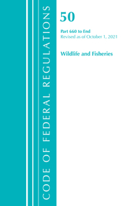 Code of Federal Regulations, Title 50 Wildlife and Fisheries 660-End, Revised as of October 1, 2021