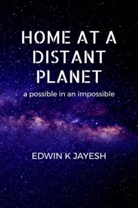 HOME AT A DISTANT PLANET : A Possible In Impossible
