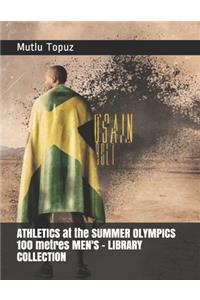 ATHLETICS at the SUMMER OLYMPICS 100 metres MEN'S - LIBRARY COLLECTION