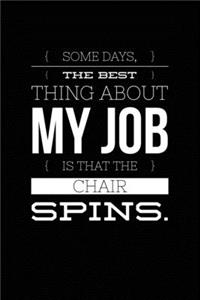 Some Days, The Best Thing About My Job Is That The Chair Spins.