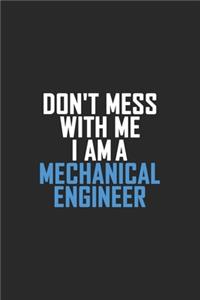 Don't Mess With Me I Am A Mechanical Engineer