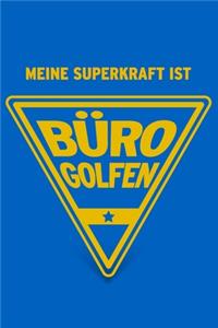 Meine Superkraft ist Bürogolfen