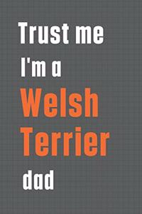 Trust me I'm a Welsh Terrier dad