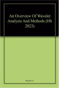 An Overview Of Wavelet Analysis And Methods (Hb 2023)
