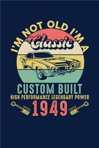 I'm Not Old I'm A Classic Custom Built High Performance Legendary Power 1949