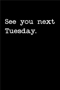 See You Next Tuesday