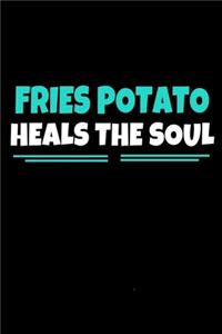 Fries Potato Heals The Soul: Notebook Gift For Potato lover 120 Dot Grid Page