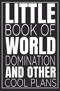 Little Book Of World Domination & Other Plans Funny Office Notebook/Journal For Women/Men/Boss/Coworkers/Colleagues/Students