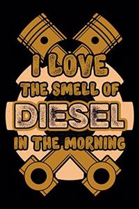 I Love The Smell Of Diesel In The Morning, Love Diesel Mechanic Notebook, Best Birthday Gift In 2020