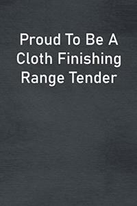 Proud To Be A Cloth Finishing Range Tender