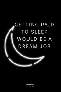 Getting paid to sleep would be a dream job