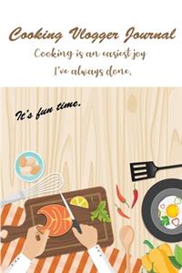 Cooking Vlogger Journal Cooking is an easiest joy I've always done. It's fun time