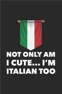 Not Only Am I Cute... I'm Italian Too