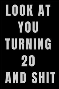 Look At You Turning 20 and Shit NoteBook Birthday Gift For Women/Men/Boss/Coworkers/Colleagues/Students/Friends.