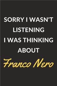 Sorry I Wasn't Listening I Was Thinking About Franco Nero: Franco Nero Journal Notebook to Write Down Things, Take Notes, Record Plans or Keep Track of Habits (6" x 9" - 120 Pages)