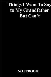 Things I Want To Say to My Grandfather But Can't