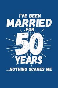 I've Been Married for 50 Years ...Nothing Scares Me