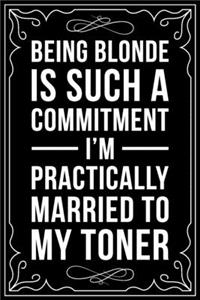 Being Blonde Is Such a Commitment I'm Practically Married to My Toner: This 6"X 9" blank line journal makes a great gift idea for any Hair Stylist, Hairdresser, Salon Owner, Barber, Women.