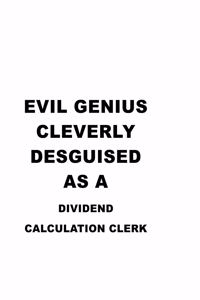 Evil Genius Cleverly Desguised As A Dividend Calculation Clerk