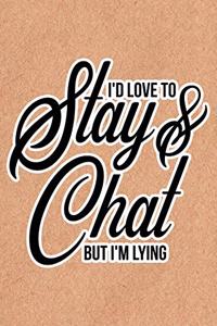 I'd Love To Stay & Chat But I'm Lying