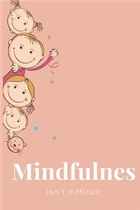 Mindfulnes isn't Difficult