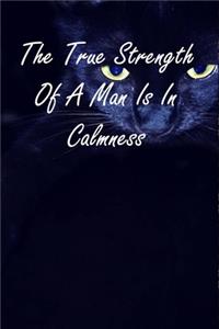 The True Strength Of A Man Is In Calmness