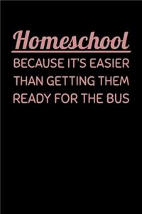 Homeschool Because It's Easier than Getting Them Ready for the Bus