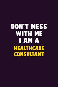 Don't Mess With Me, I Am A Healthcare Consultant