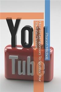 How To Get Sponsors To Sponsor Your YouTube Channel