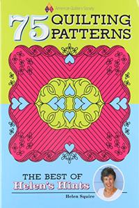 75 Quilting Patterns: The Best of Helen's Hints