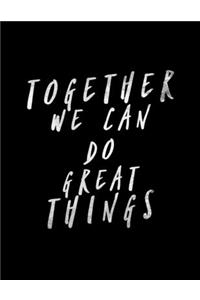 Together We Can Do Great Things
