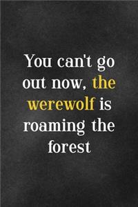You Can't Go Out Now, The Werewolf Is Roaming The Forest