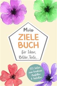 Mein ZIELE BUCH für Ideen, Bilder, Texte - 120 Seiten zum kreativen Ausfüllen & Gestalten