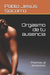 Orgasmo de tu ausencia