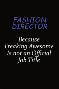 Fashion Director Because Freaking Awesome Is Not An Official Job Title