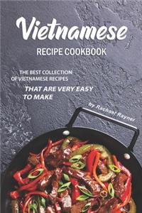 Vietnamese Recipe Cookbook: The Best Collection of Vietnamese Recipes that are Very Easy to Make