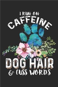 I run on caffeine Dog hair & cuss words