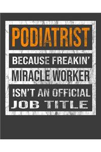 Podiatrist Because Freakin' Miracle Worker Is Not An Official Job Title