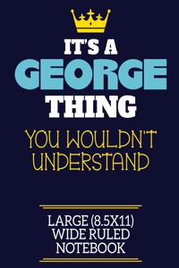 It's A George Thing You Wouldn't Understand Large (8.5x11) Wide Ruled Notebook