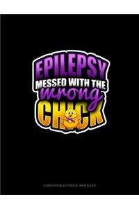 Epilepsy Messed With The Wrong Chick