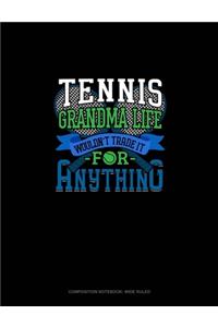 Tennis Grandma Life Wouldn't Trade It For Anything