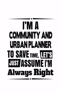 I'm A Community And Urban Planner To Save Time, Let's Assume That I'm Always Right