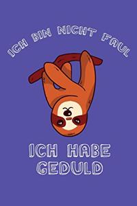 Ich bin nicht Faul Ich habe Geduld
