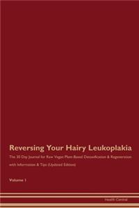 Reversing Your Hairy Leukoplakia: The 30 Day Journal for Raw Vegan Plant-Based Detoxification & Regeneration with Information & Tips (Updated Edition) Volume 1