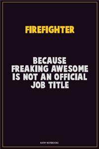 Firefighter, Because Freaking Awesome Is Not An Official Job Title