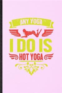 Any Yoga I Do Is Hot Yoga