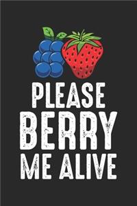 Please Berry me Alive